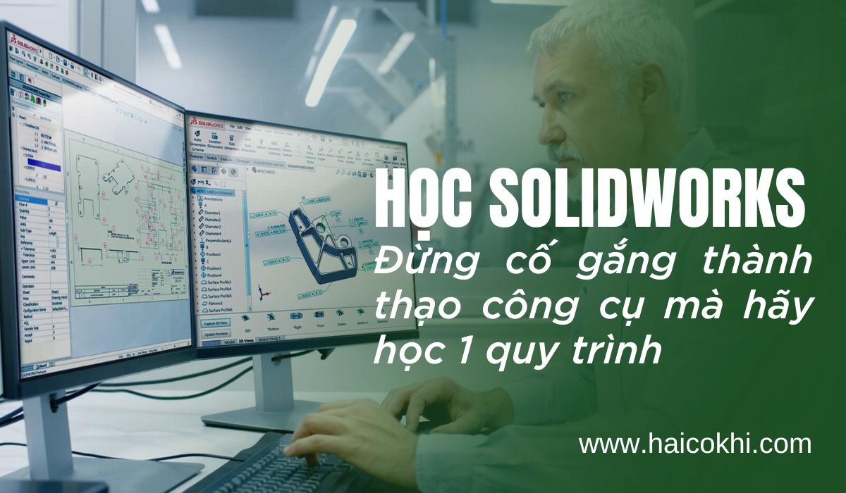 Học Thiết Kế Solidworks – Bí Quyết Làm Chủ Quy Trình Thiết Kế Chuẩn Tập Đoàn