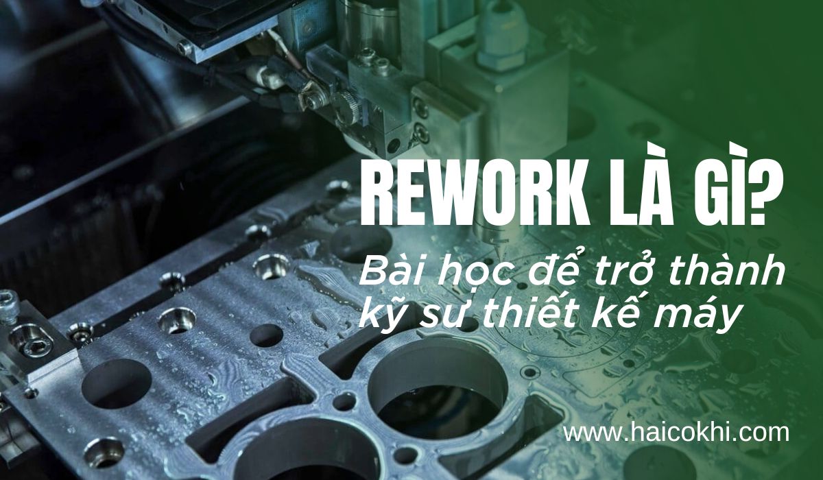 Học Solidworks – Bài học thực tế từ Rework và nhà cung cấp