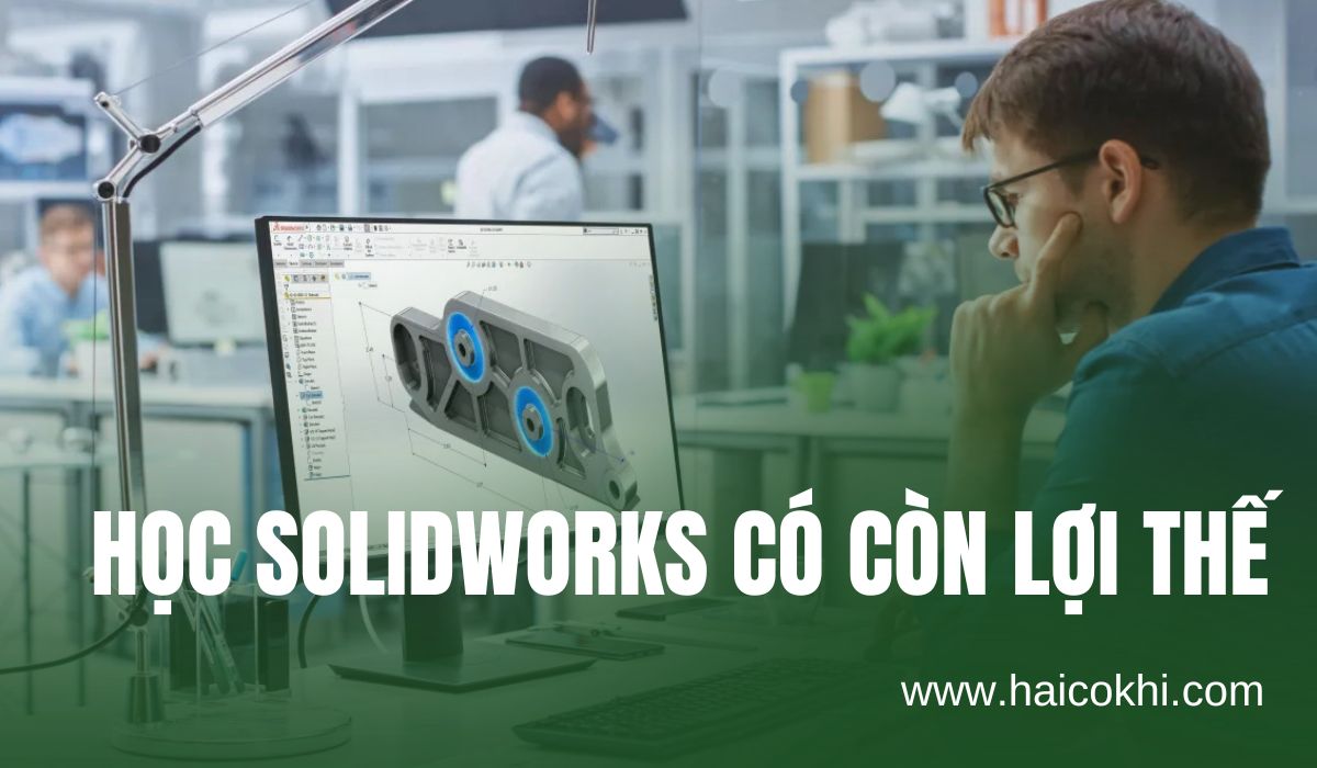Học Solidworks – Lợi thế cho sinh viên mới ra trường khi xin việc